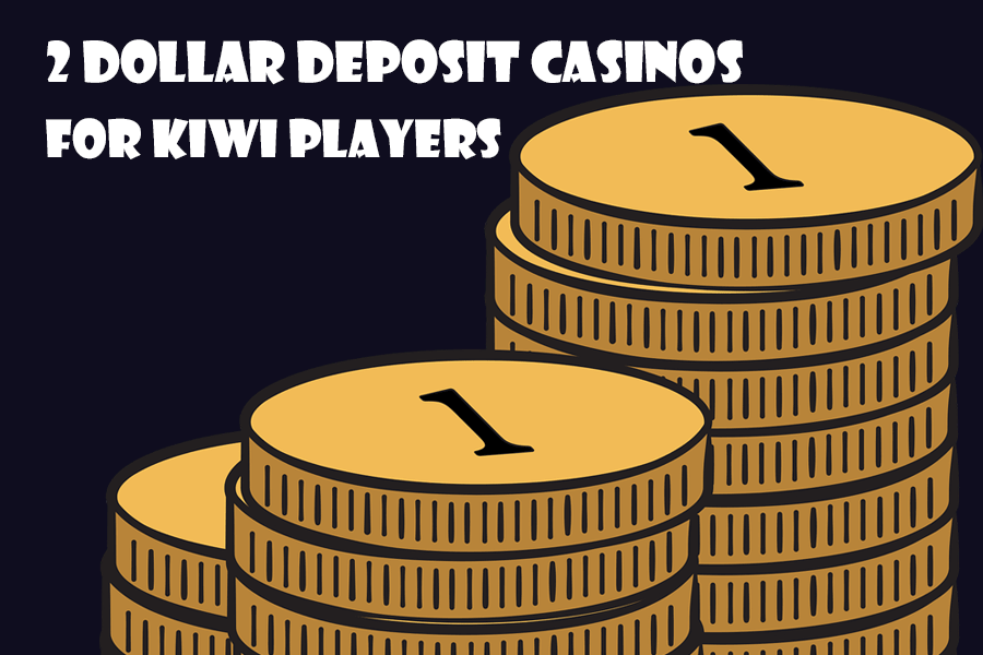$2 Deposit Casinos NZ – Online Casinos with a NZ$2 Minimum Deposit Limit