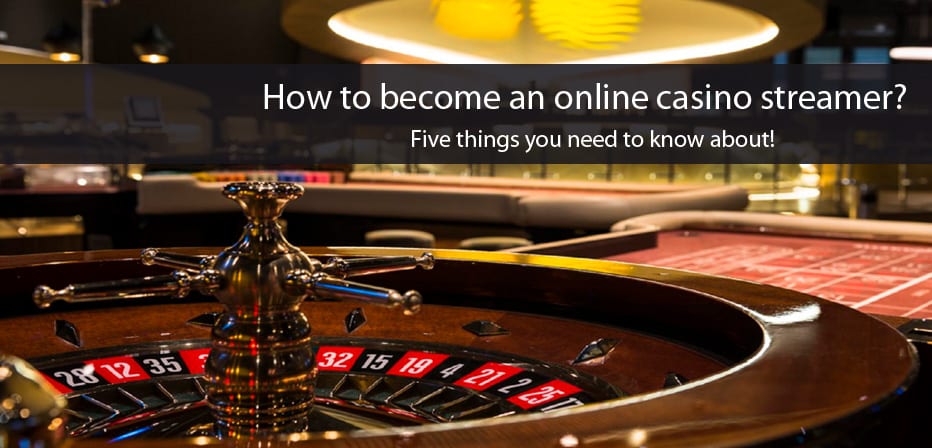 How to become an online casino streamer?