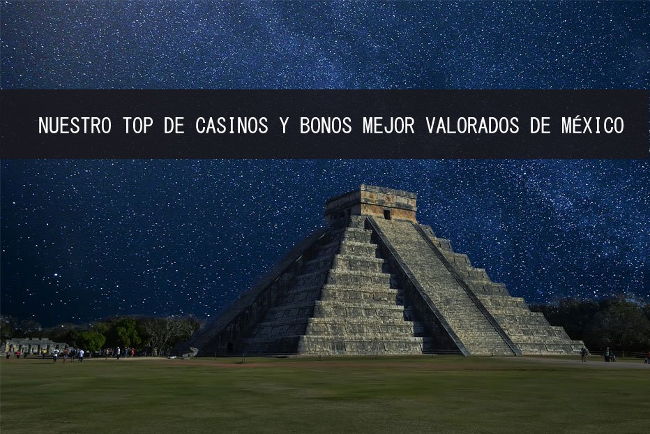 Nuestro top de casinos y bonos mejor valorados de México