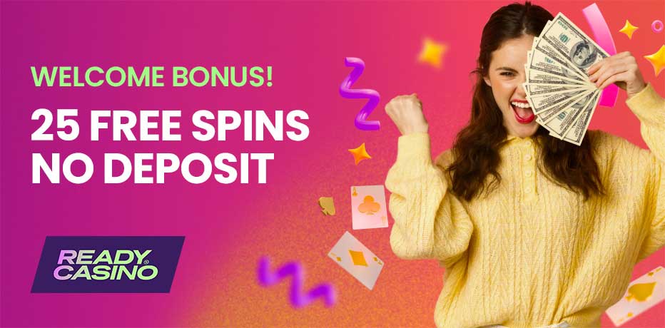 Ready Casino No Deposit Bonus - 25 Free Spins on Sign-up