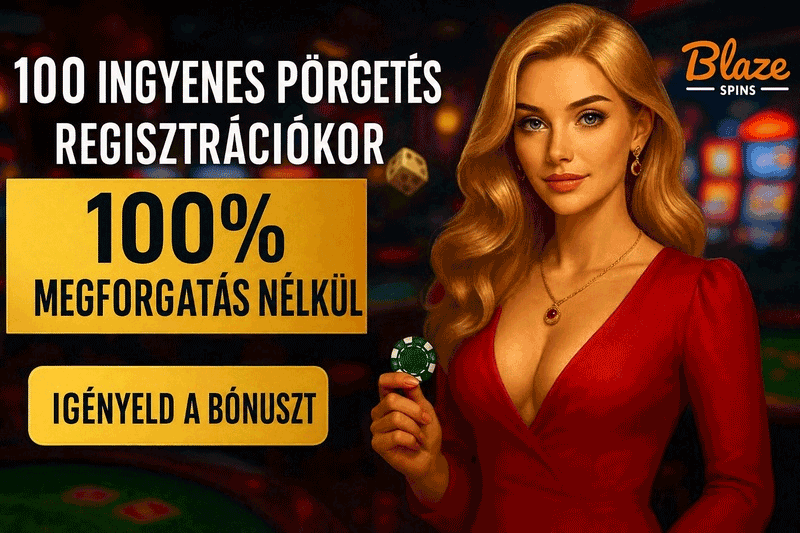 Blaze Spins befizetés nélküli bónusz Magyarország – 100 ingyenes pörgetés regisztrációkor