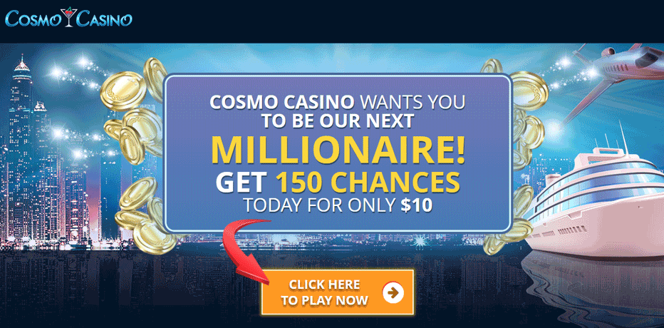 Cosmo Casino Bonus - Deposit $10 Get 150 Free Spins