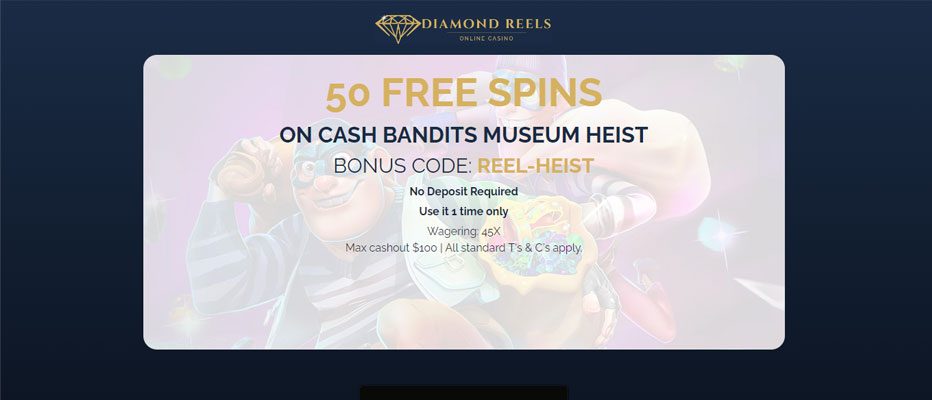 Bonus code ‘’Reel-Heist’’ - Enjoy 50 Free Spins on Cash Bandits Museum Heist