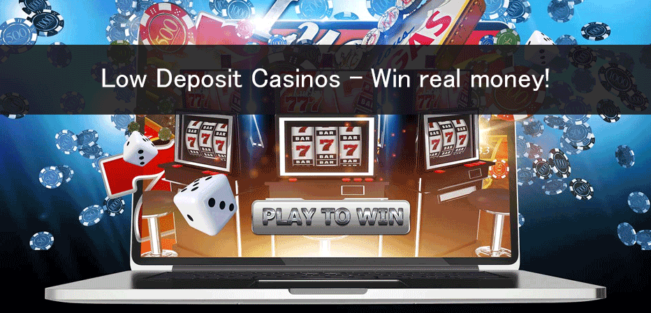 low deposit casinos win real money