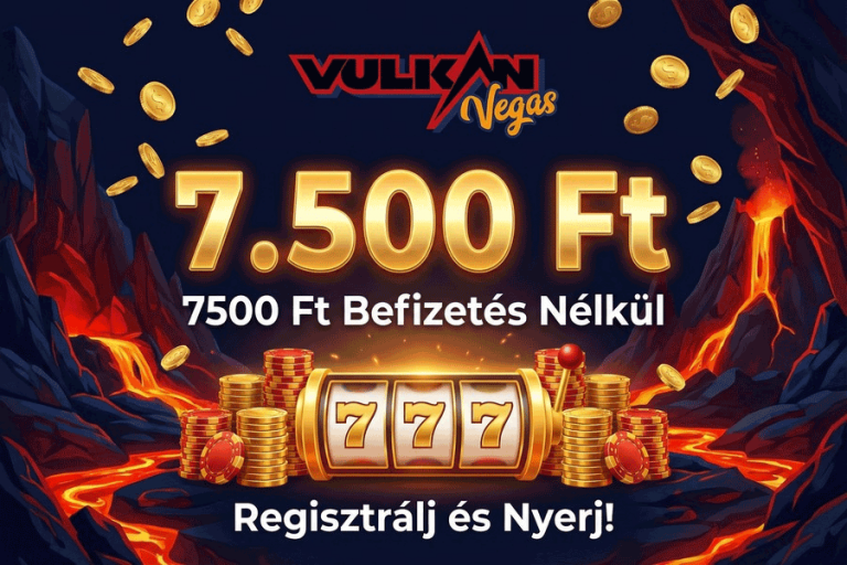 Vulkan Vegas befizetés nélküli bónusz – 7.500 Ft ingyen regisztrációkor