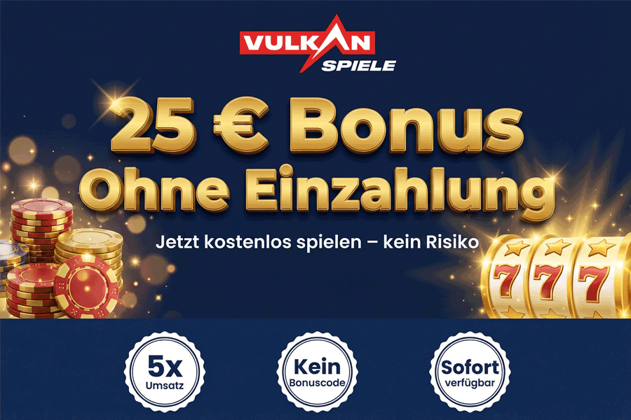 VulkanSpiele No Deposit Bonus – 25 € gratis für deutsche Spieler